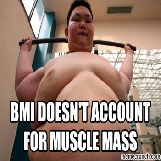 BMI Doesn't Account For Muscle Mass