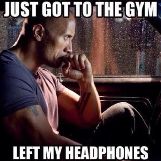 Just Got to the Gym, Left My Headphones
