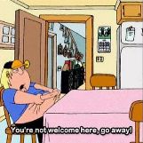 You're Not Welcome Here, Go Away!