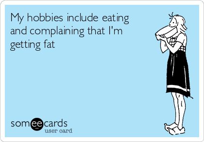 Eating and Complaining are my Hobbies